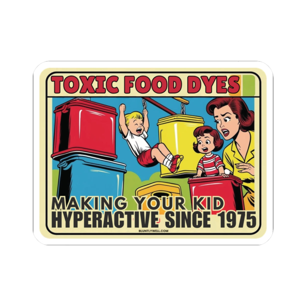 Toxic Food Dyes Sticker – "Making Your Kid Hyperactive Since 1975"
