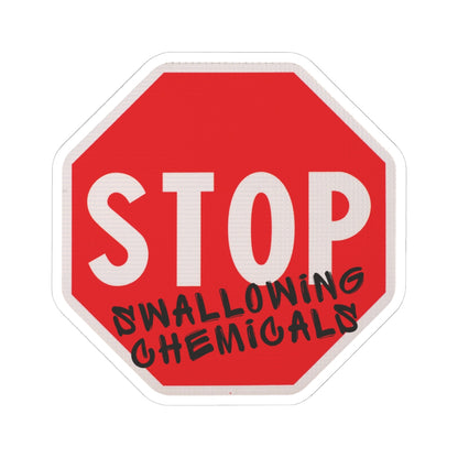 Stop Swallowing Chemicals Kiss-Cut Vinyl Sticker